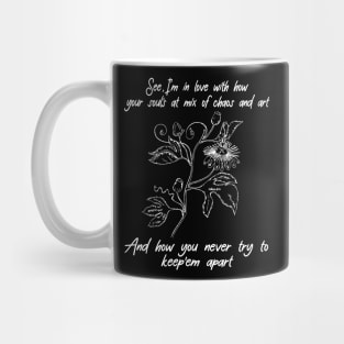 See, I'm In Love With How Your Soul's A Mix Of Chaos And Art Musics Quotes Flowers Mug